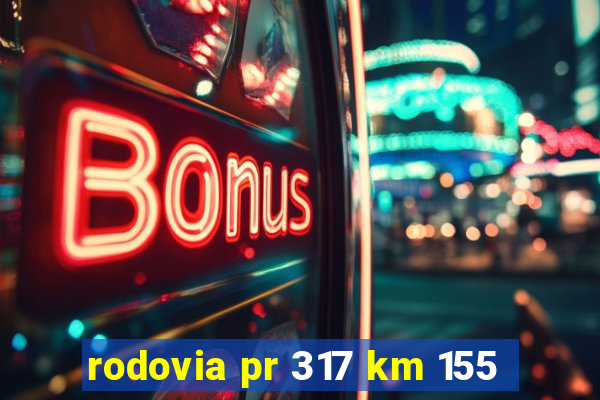 rodovia pr 317 km 155